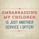 Quote_78_Embarrassing_My_Children